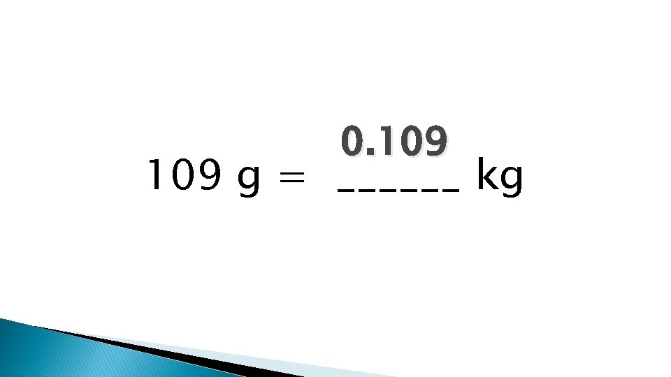 0. 109 g = ______ kg 