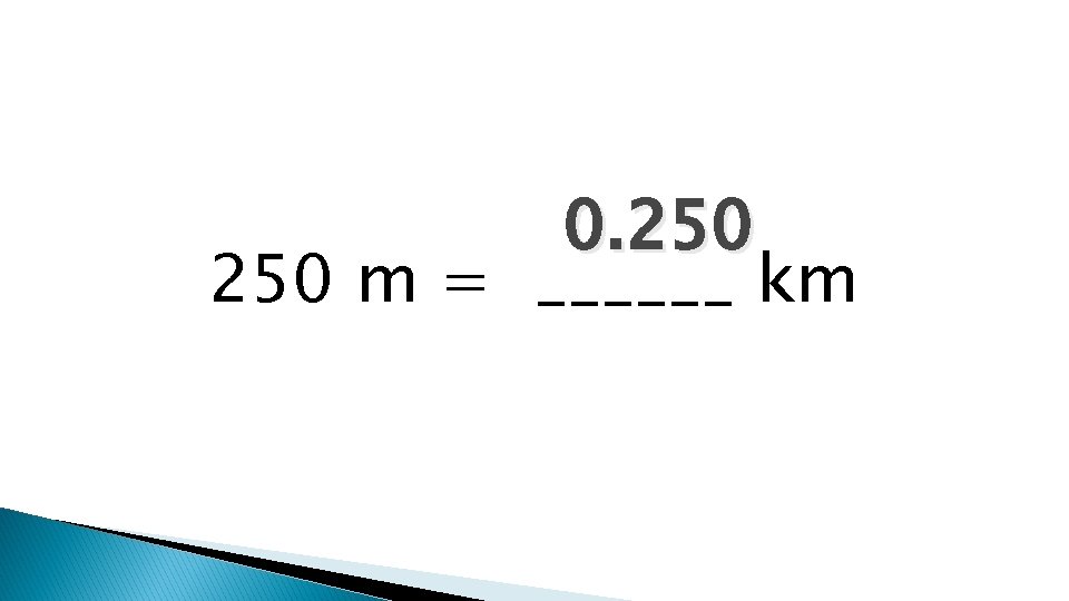 0. 250 m = ______ km 