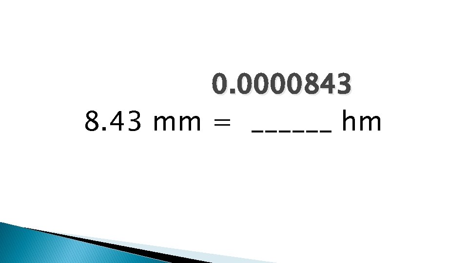 0. 0000843 8. 43 mm = ______ hm 