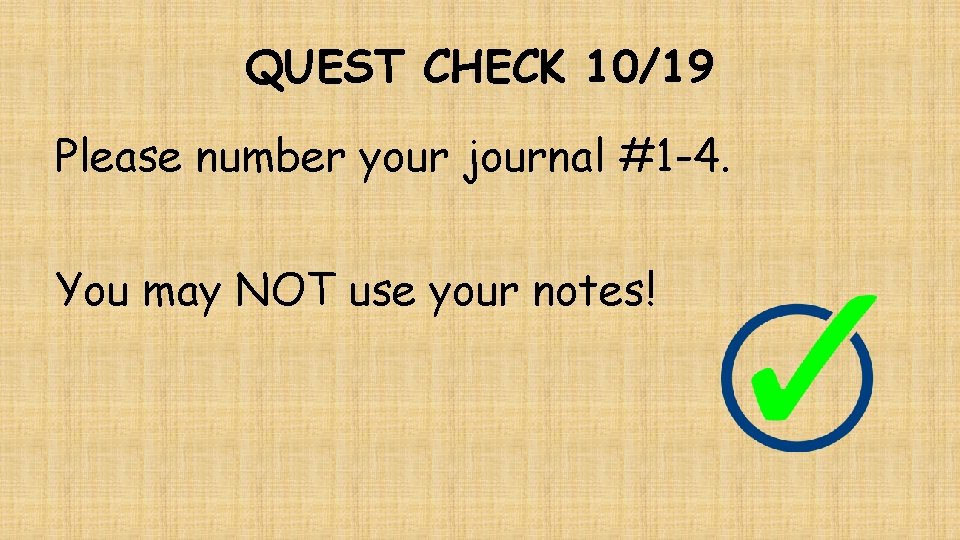 QUEST CHECK 10/19 Please number your journal #1 -4. You may NOT use your