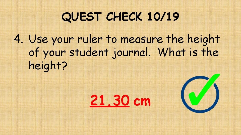 QUEST CHECK 10/19 4. Use your ruler to measure the height of your student