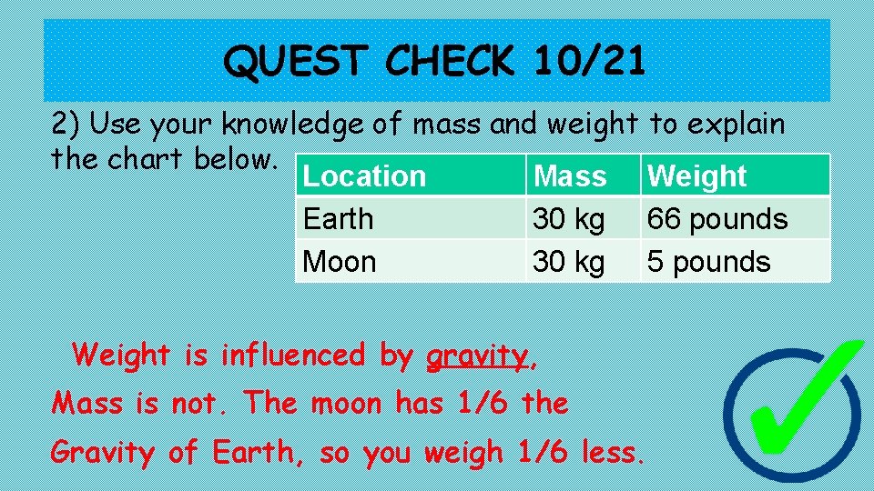 QUEST CHECK 10/21 2) Use your knowledge of mass and weight to explain the