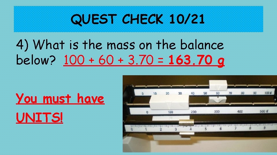 QUEST CHECK 10/21 4) What is the mass on the balance below? 100 +