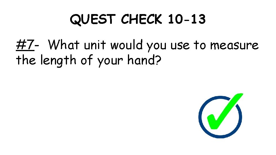QUEST CHECK 10 -13 #7 - What unit would you use to measure the