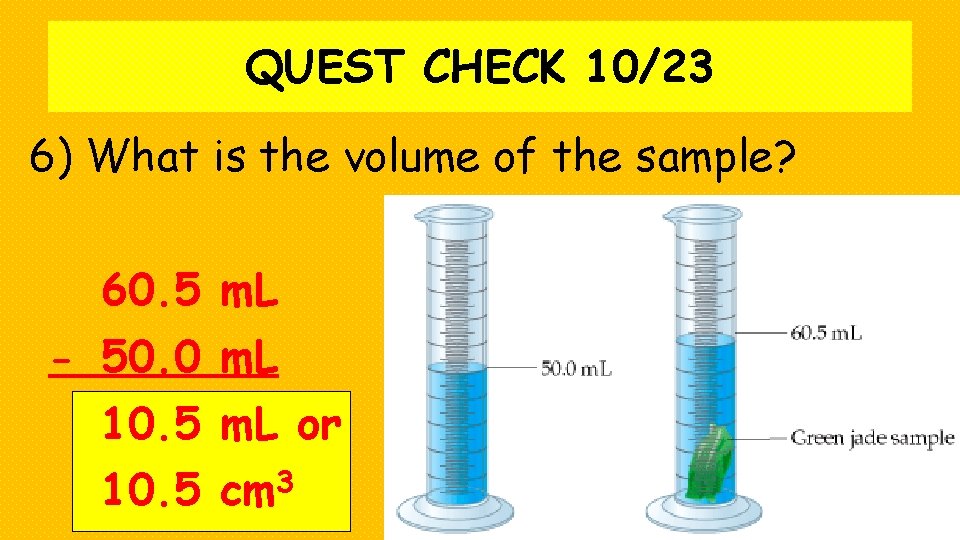 QUEST CHECK 10/23 6) What is the volume of the sample? 60. 5 m.