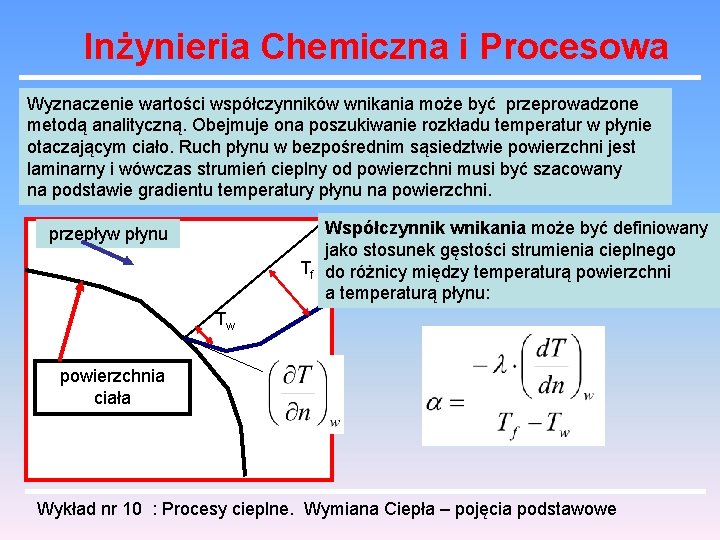 Inżynieria Chemiczna i Procesowa Wyznaczenie wartości współczynników wnikania może być przeprowadzone metodą analityczną. Obejmuje