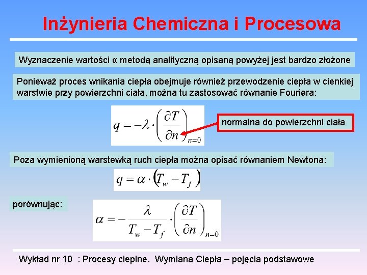 Inżynieria Chemiczna i Procesowa Wyznaczenie wartości α metodą analityczną opisaną powyżej jest bardzo złożone