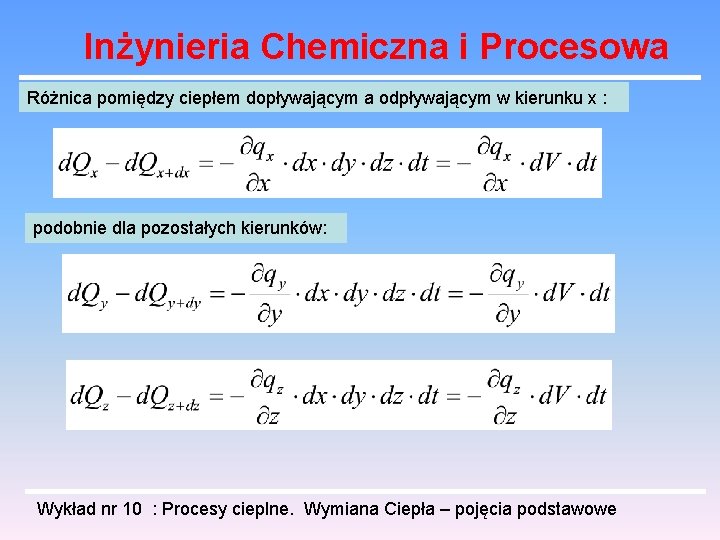 Inżynieria Chemiczna i Procesowa Różnica pomiędzy ciepłem dopływającym a odpływającym w kierunku x :