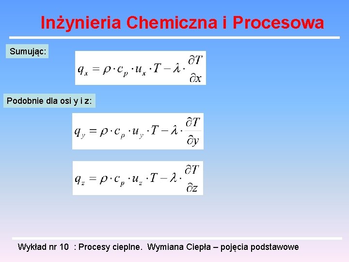 Inżynieria Chemiczna i Procesowa Sumując: Podobnie dla osi y i z: Wykład nr 10