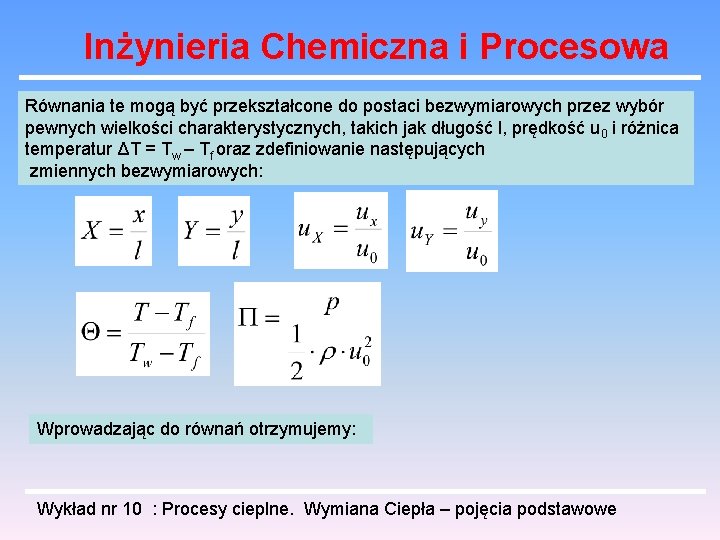 Inżynieria Chemiczna i Procesowa Równania te mogą być przekształcone do postaci bezwymiarowych przez wybór