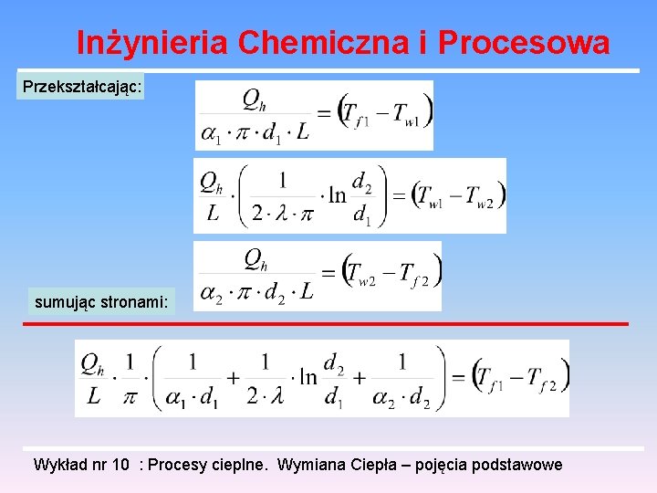 Inżynieria Chemiczna i Procesowa Przekształcając: sumując stronami: Wykład nr 10 : Procesy cieplne. Wymiana