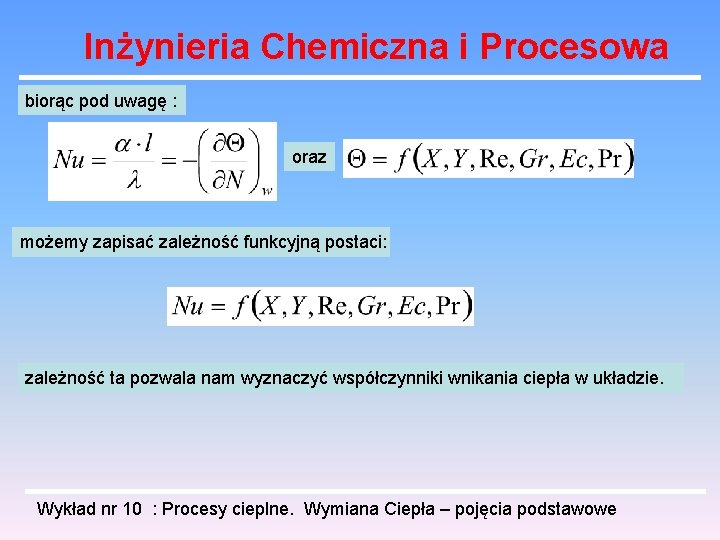 Inżynieria Chemiczna i Procesowa biorąc pod uwagę : oraz możemy zapisać zależność funkcyjną postaci: