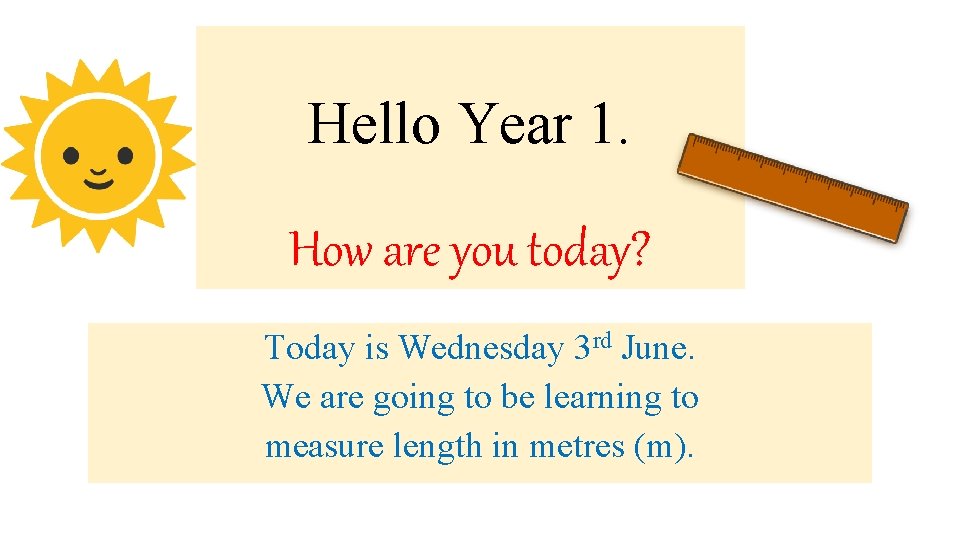 Hello Year 1. How are you today? Today is Wednesday 3 rd June. We