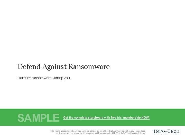 Defend Against Ransomware Don’t let ransomware kidnap you. Info-Tech Research Group, Inc. is a