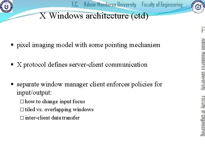 X Windows architecture (ctd) § pixel imaging model with some pointing mechanism § X