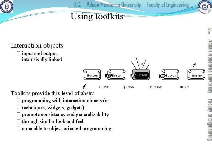 Using toolkits Interaction objects � input and output intrinsically linked move Toolkits provide this