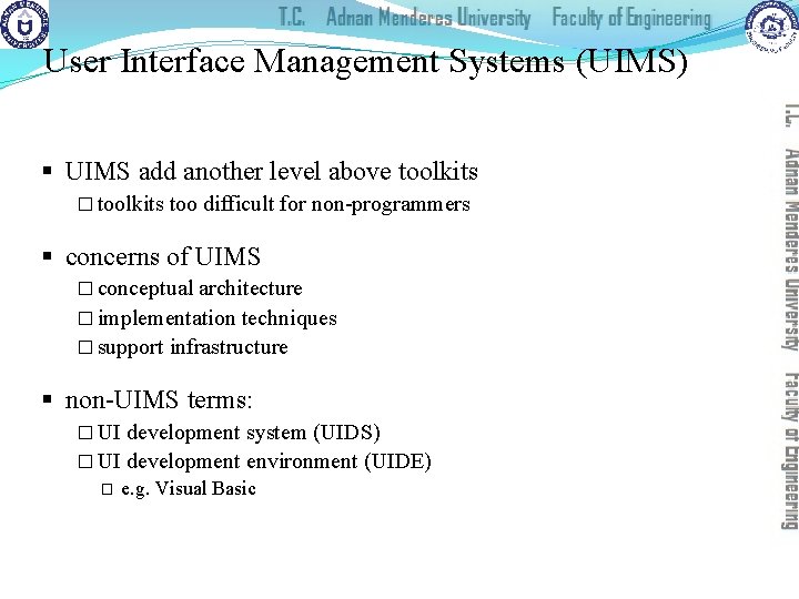 User Interface Management Systems (UIMS) § UIMS add another level above toolkits � toolkits