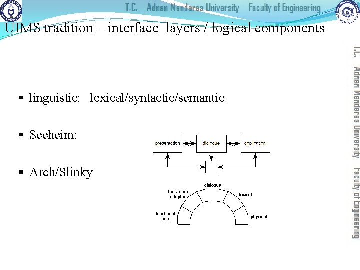 UIMS tradition – interface layers / logical components § linguistic: lexical/syntactic/semantic § Seeheim: §