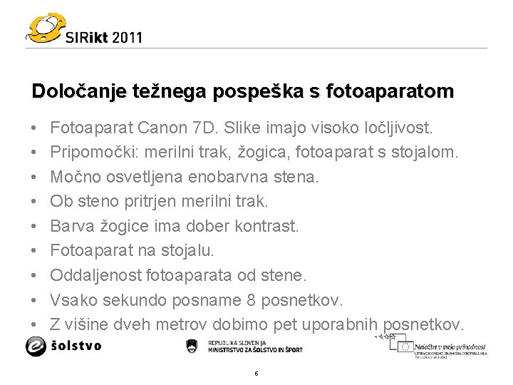 Določanje težnega pospeška s fotoaparatom • • • Fotoaparat Canon 7 D. Slike imajo