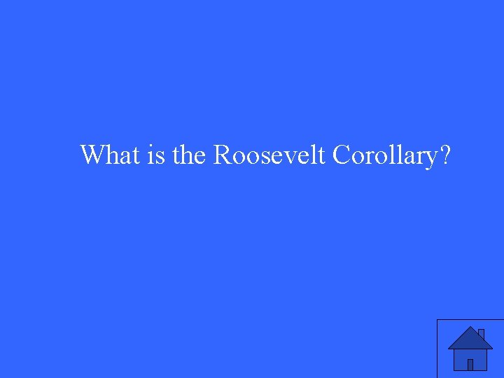 What is the Roosevelt Corollary? 