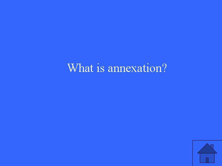 What is annexation? 