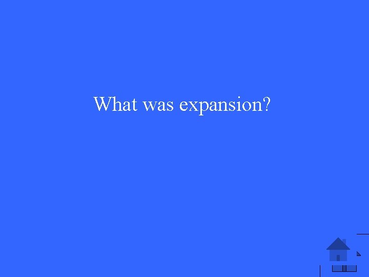 What was expansion? 