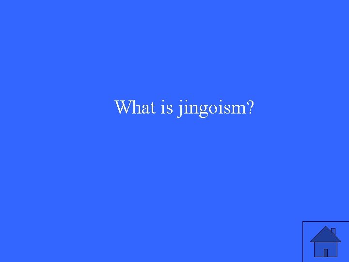 What is jingoism? 