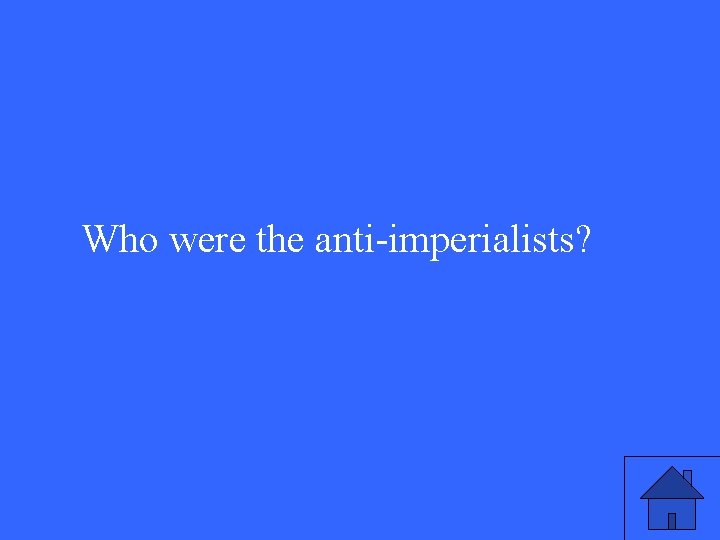 Who were the anti-imperialists? 