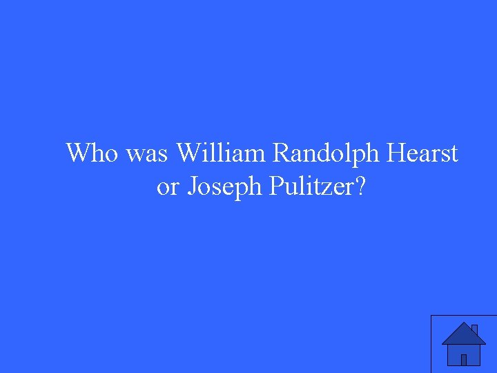 Who was William Randolph Hearst or Joseph Pulitzer? 