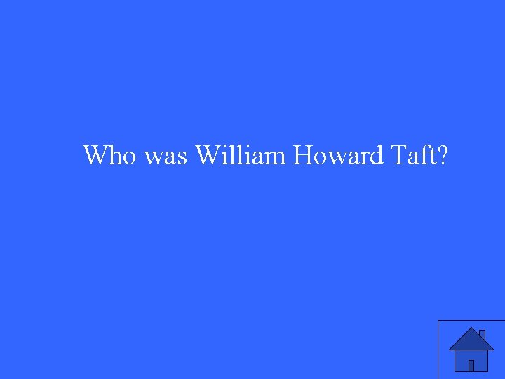 Who was William Howard Taft? 