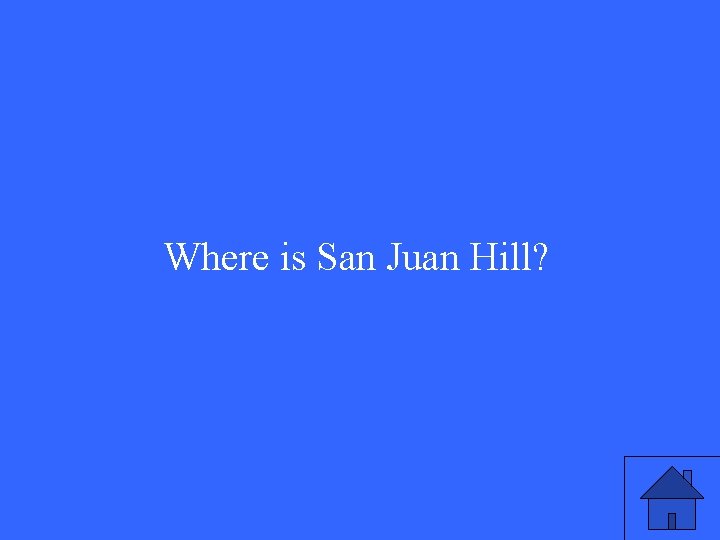 Where is San Juan Hill? 