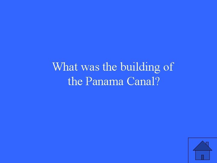What was the building of the Panama Canal? 