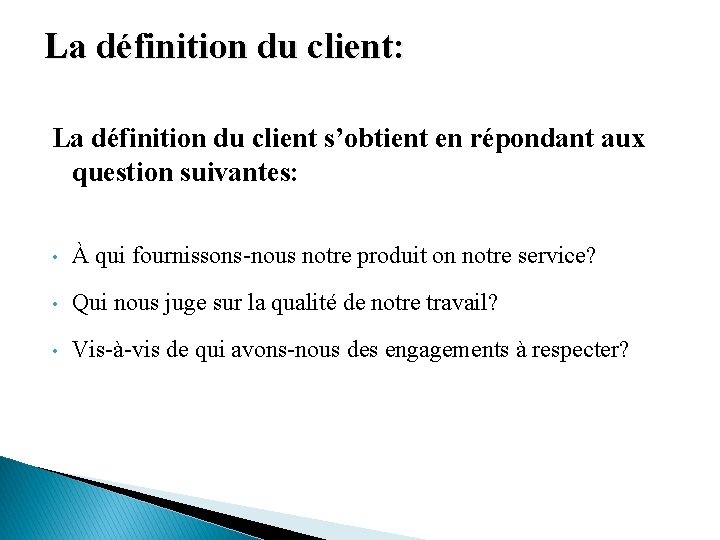 La définition du client: La définition du client s’obtient en répondant aux question suivantes: