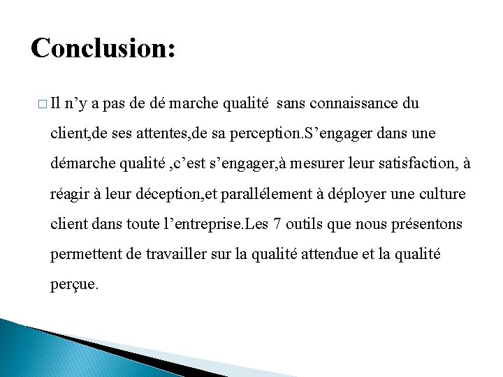 Conclusion: � Il n’y a pas de dé marche qualité sans connaissance du client,