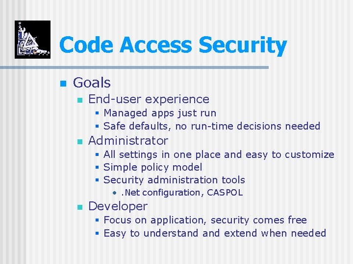 Code Access Security n Goals n End-user experience § Managed apps just run §