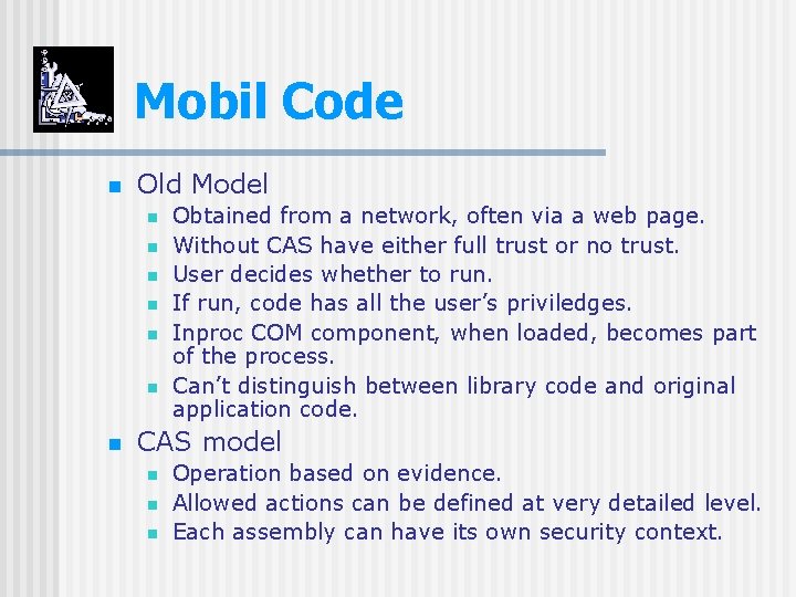 Mobil Code n Old Model n n n n Obtained from a network, often