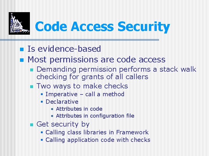 Code Access Security n n Is evidence-based Most permissions are code access n n