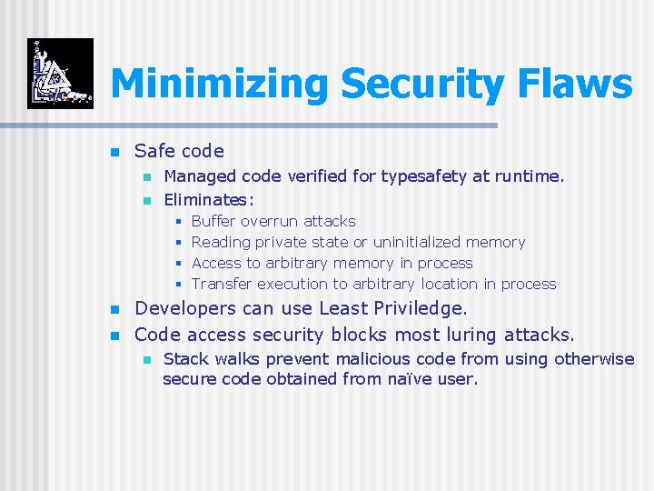 Minimizing Security Flaws n Safe code n n Managed code verified for typesafety at