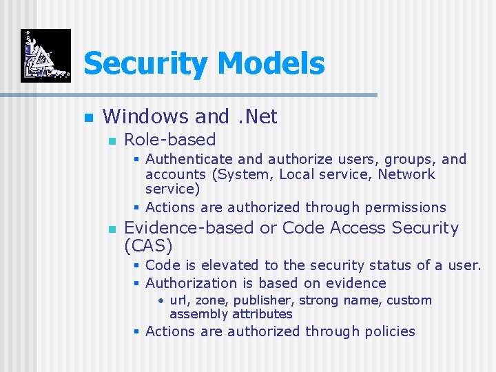 Security Models n Windows and. Net n Role-based § Authenticate and authorize users, groups,