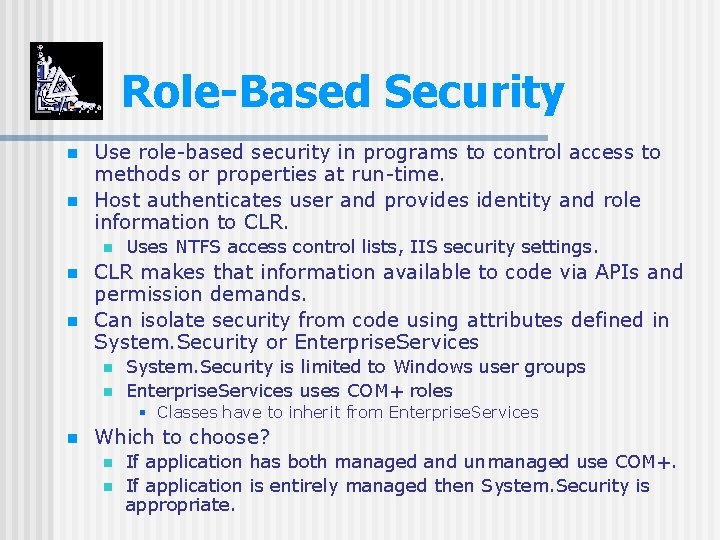 Role-Based Security n n Use role-based security in programs to control access to methods