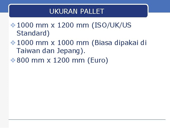 UKURAN PALLET v 1000 mm x 1200 mm (ISO/UK/US Standard) v 1000 mm x