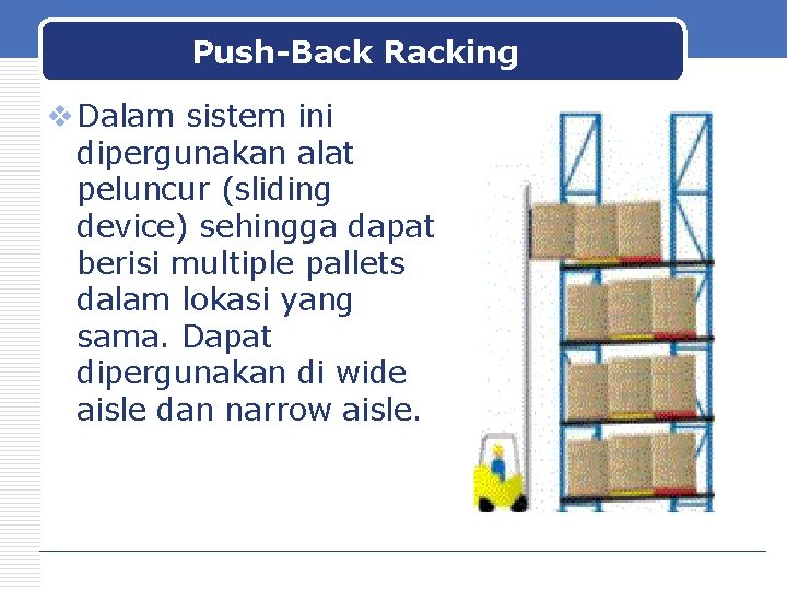 Push-Back Racking v Dalam sistem ini dipergunakan alat peluncur (sliding device) sehingga dapat berisi