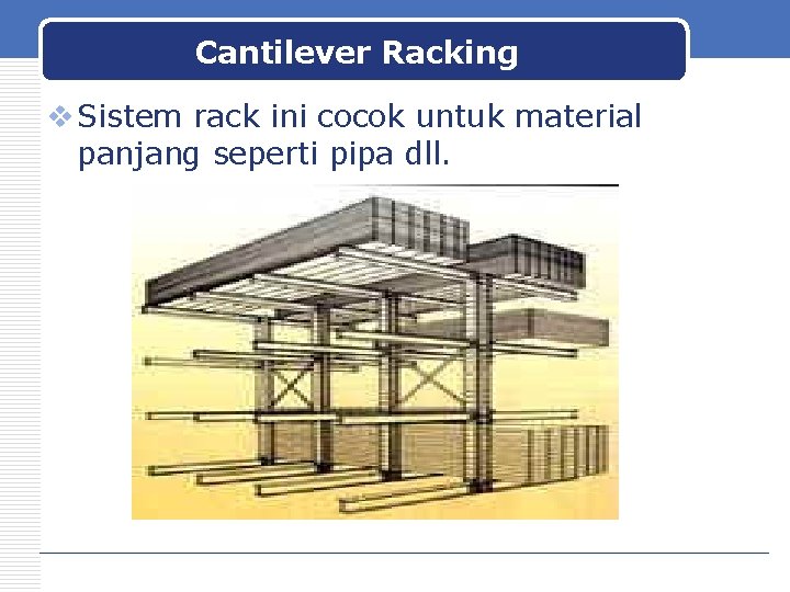 Cantilever Racking v Sistem rack ini cocok untuk material panjang seperti pipa dll. 