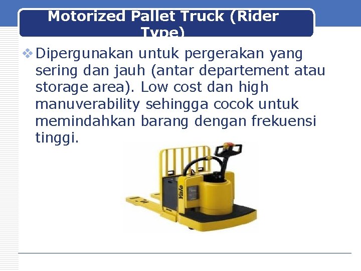 Motorized Pallet Truck (Rider Type) v Dipergunakan untuk pergerakan yang sering dan jauh (antar