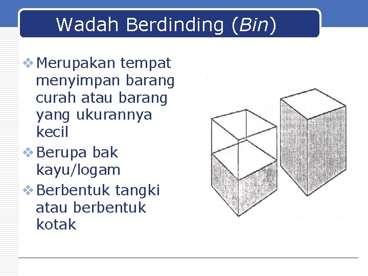 Wadah Berdinding (Bin) v Merupakan tempat menyimpan barang curah atau barang yang ukurannya kecil