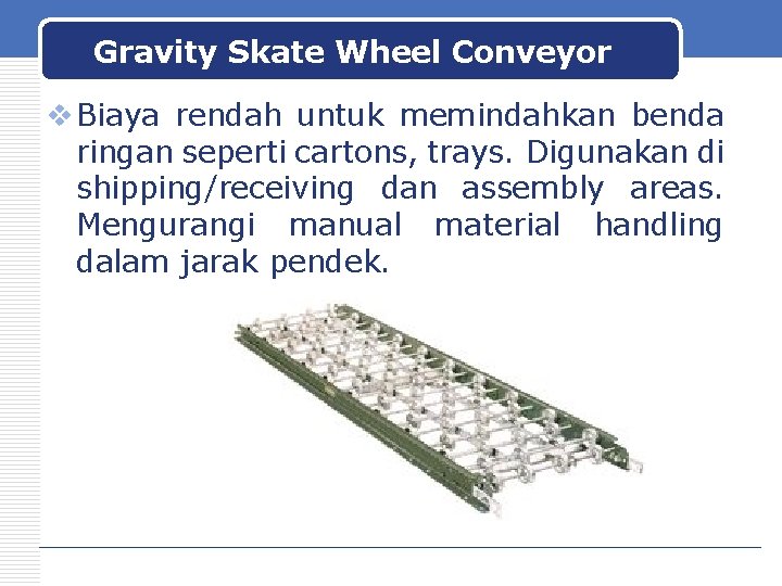 Gravity Skate Wheel Conveyor v Biaya rendah untuk memindahkan benda ringan seperti cartons, trays.