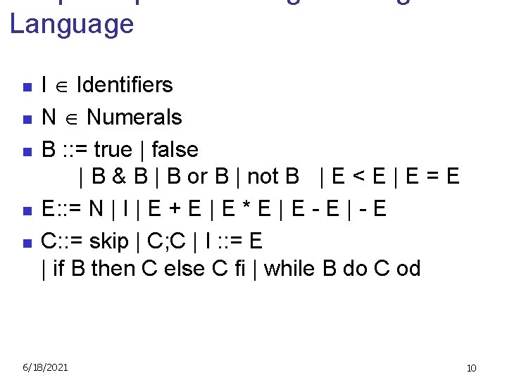 Language n n n I Identifiers N Numerals B : : = true |