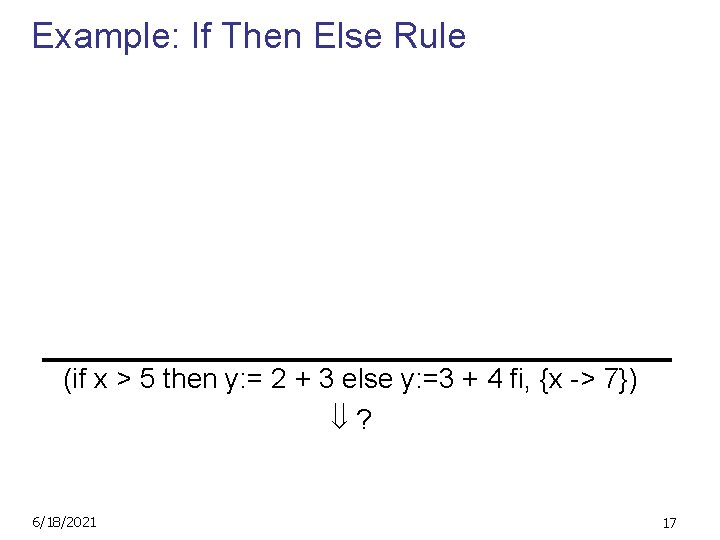 Example: If Then Else Rule (2, {x->7}) 2 (3, {x->7}) 3 (2+3, {x->7}) 5