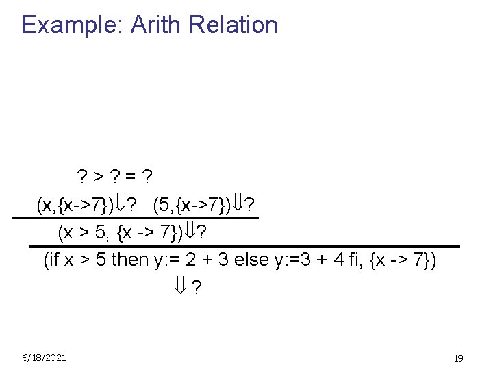 Example: Arith Relation (2, {x->7}) 2 (3, {x->7}) 3 ? >? =? (2+3, {x->7})