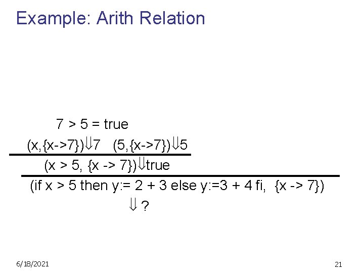 Example: Arith Relation (2, {x->7}) 2 (3, {x->7}) 3 7 > 5 = true